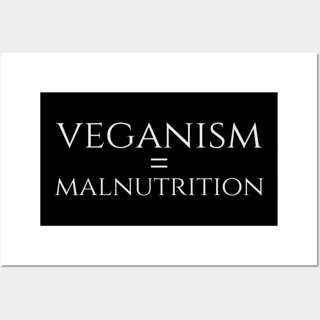 Anti Vegan SJW Carnivore Diet Gift - Veganism = Malnutrition Wall Art by Styr Designs